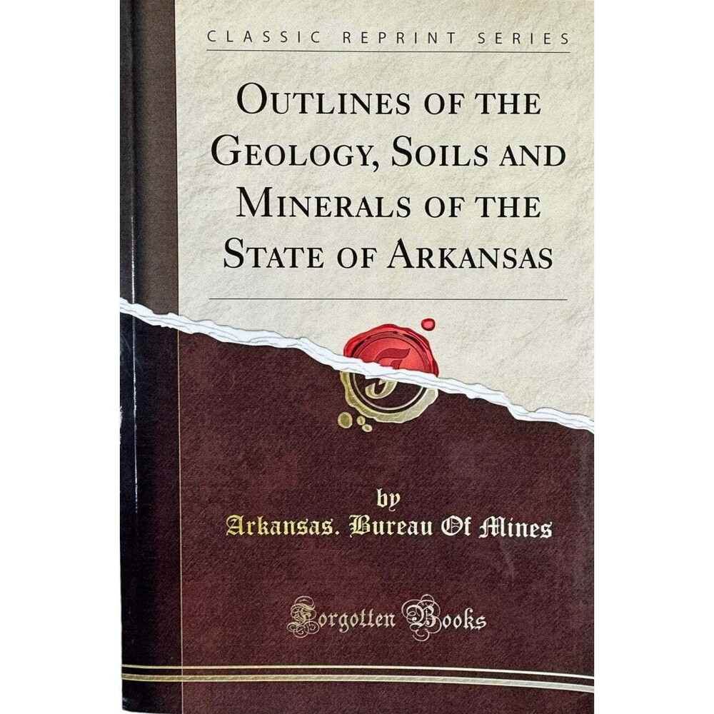 Outlines of the Geology, Soils and Minerals of the State of Arkansas (Paperback)